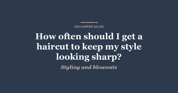 How often should I get a haircut to keep my style looking sharp?