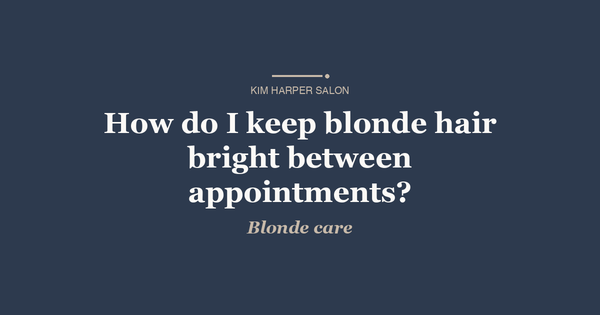 How do I keep blonde hair bright between appointments?