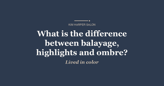 What is the difference between balayage, highlights and ombre?
