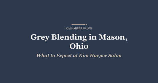 Grey Blending in Mason, Ohio: What to Expect at Kim Harper Salon