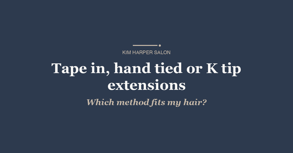 Tape in, hand tied or K tip extensions: which method fits my hair?